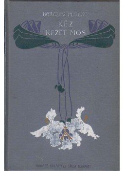 Herczeg Ferenc - Kéz kezet mos Herczeg Ferenc - Kéz kezet mos, Budapest 1904 antikvár könyv