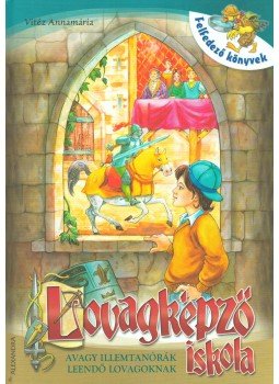 Vitéz Annamária - Lovagképző iskola - avagy illemtanórák leendő lovagoknak, Pécs 2005 antikvár könyv