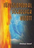 Zimányi József - Tűzoszlopoddal jéghegyek között