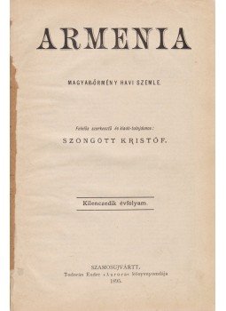 Szongott Kristóf, Gopcsa László, Kritsa Klára, Merza Gyula, Molnár Antal, Sallak Róza, Temesváry János, Vadnay Károly, Simay Gergely, Mihálfi Imre - Armenia. Magyar–örmény havi szemle. Kilenczedik évfolyam, 1–12. szám (1895. január – 1895. december). [Teljes, egybekötve.], Szamosújvár 1895 antikvár könyv