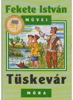 Fekete István - Tüskevár Fekete István - Tüskevár, Budapest 2005 antikvár könyv