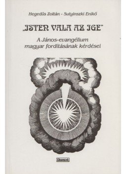 Hegedűs Zoltán, Sutyinszki Enikő - "Isten vala az ige" Hegedűs Zoltán, Sutyinszki Enikő - "Isten vala az ige", Szeged 1998 antikvár könyv
