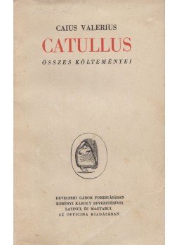 Catullus - Caius Valerius Catullus összes költeményei Catullus - Caius Valerius Catullus összes költeményei, Budapest 1938 antikvár könyv