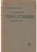 Rodriguez, E. A. - A keresztény tökéletesség gyakorlása II.