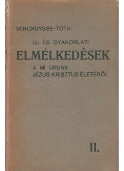 Vercruysse Bruno - Új és gyakorlati elmélkedések a mi urunk Jézus Krisztus életéből II., Kalocsa 1912 antikvár könyv