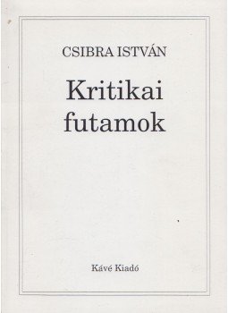 Csibra István - Kritikai futamok (Dedikált) Csibra István - Kritikai futamok (Dedikált), 2000 antikvár könyv