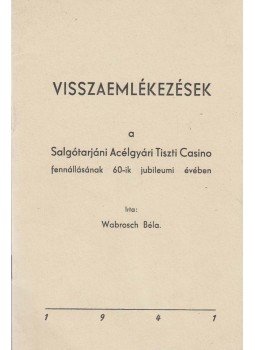 Wabrosch Béla - Visszaemlékezések a Salgótarjáni Acélgyári Tiszti Casino fennállásának 60-ik jubileumi évében (dedikált), Budapest 1941 antikvár könyv