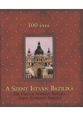 Dr. Czétényi Piroska,Szabó Géza - 100 éves a Szent István Bazilika