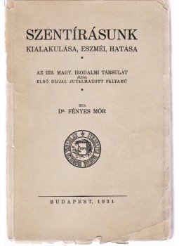 Fényes Mór - Szentírásunk kialakulása, eszméi, hatása, Budapest 1931 antikvár könyv