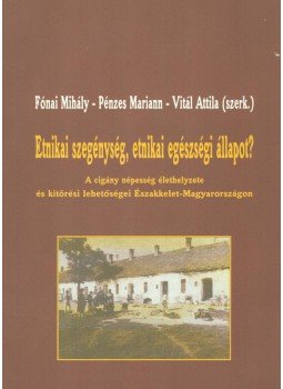 Fónai Mihály, Pénzes Mariann, Vitál Attila - Etnikai szegénység, etnikai egészségi állapot?, Nyíregyháza 2006 antikvár könyv