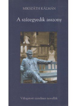 Mikszáth Kálmán - A ​százegyedik asszony, Horpács 2007 antikvár könyv