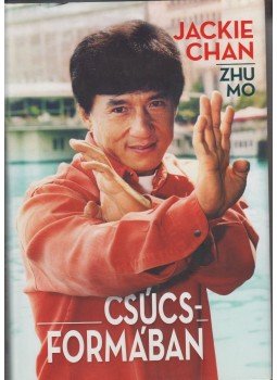 Jackie Chan, Zhu Mo - Csúcsformában Jackie Chan, Zhu Mo - Csúcsformában, 2018 antikvár könyv
