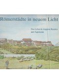 Kob, Karin,Zsidi Paula,Alex R. Furger,Guggisberg, Martin - Römerstädte in neuem Licht / Aquincum-Augusta Raurica - Élet a Római Birodalom két városában