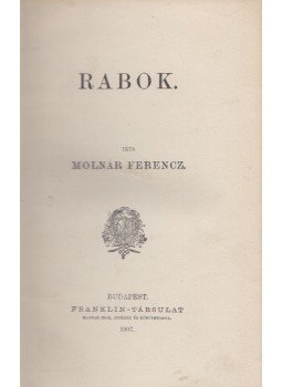 Molnár Ferencz - Rabok Molnár Ferencz - Rabok, Budapest 1907 antikvár könyv