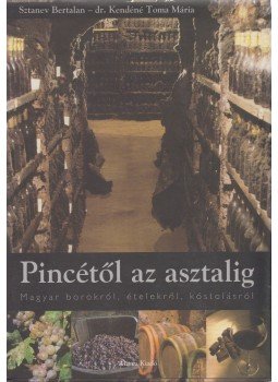 dr. Kendéné Toma Mária, Sztanev Bertalan - Pincétől az asztalig (dedikált) dr. Kendéné Toma Mária, Sztanev Bertalan - Pincétől az asztalig (dedikált), Budapest 2001 antikvár könyv