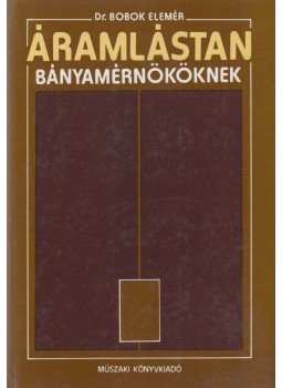 Dr. Bobok Elemér - Áramlástan bányamérnököknek Dr. Bobok Elemér - Áramlástan bányamérnököknek, Budapest 1985 antikvár könyv