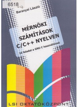 Baranyai László - Mérnöki számítások C/C++ nyelven + CD-melléklettel Baranyai László - Mérnöki számítások C/C++ nyelven + CD-melléklettel, Budapest 2001 antikvár könyv