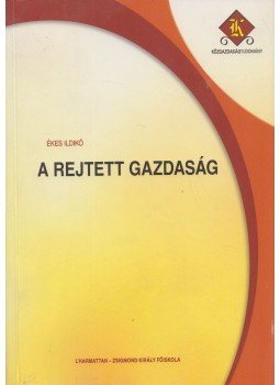 Ékes Ildikó - A rejtett gazdaság,  2007 antikvár könyv