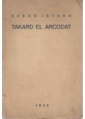 Szegő István - Takard el arcodat (dedikált)