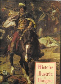 Lázár István - Histoire illustrée de Hongrie Lázár István - Histoire illustrée de Hongrie, Budapest 1997 antikvár könyv