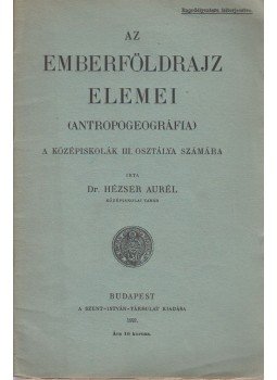 Dr. Hézser Aurél - Az emberföldrajz elemei, Budapest 1921 antikvár könyv