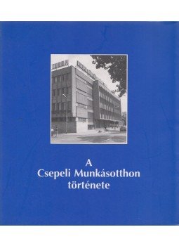 Drucker Tibor - A Csepeli Munkásotthon története (dedikált), Budapest 2000 antikvár könyv