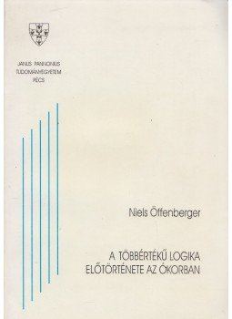 Niels Öffenberger - A többértékű logika előtörténete az ókorban, Pécs 1994 antikvár könyv