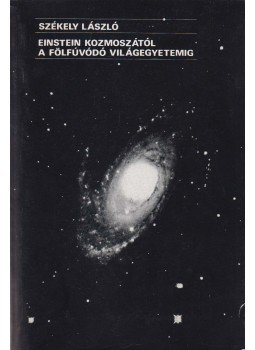 Székely László - Einstein kozmoszától a fölfúvódó világegyetemig (dedikált) Székely László - Einstein kozmoszától a fölfúvódó világegyetemig (dedikált), Budapest 1990 antikvár könyv