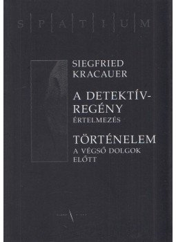 Siegfried Kracauer - A ​detektívregény - Értelmezés / Történelem - A végső dolgok előtt, Budapest 2009 antikvár könyv
