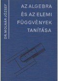 Dr Molnár József - Az algebra és az elemi függvények tanítása