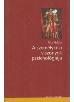 Fritz Heider - A személyközi viszonyok pszichológiája Fritz Heider - A személyközi viszonyok pszichológiája, Budapest 2003 antikvár könyv