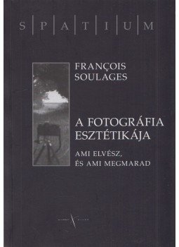 François Soulages - A fotográfia esztétikája François Soulages - A fotográfia esztétikája, Budapest 2011 antikvár könyv