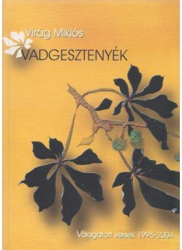 Virág Miklós - Vadgesztenyék (dedikált) Virág Miklós - Vadgesztenyék (dedikált), Ócsa 2004 antikvár könyv
