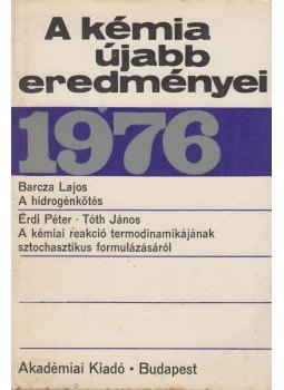 Tóth János, Barcza Lajos, Érdi Péter - A kémia újabb eredményei 1976 Tóth János, Barcza Lajos, Érdi Péter - A kémia újabb eredményei 1976, Budapest 1976 antikvár könyv