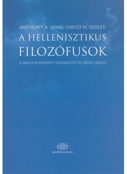 Anthony A. Long, David N. Sedley, Bene László - A hellenisztikus filozófusok Anthony A. Long, David N. Sedley, Bene László - A hellenisztikus filozófusok, Budapest 2014 antikvár könyv