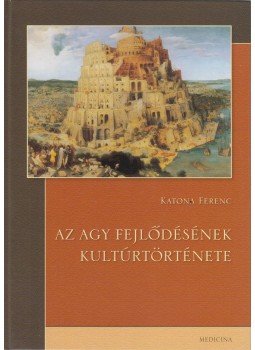 Katona Ferenc - Az agy fejlődésének kultúrtörténete Katona Ferenc - Az agy fejlődésének kultúrtörténete, Budapest 2009 antikvár könyv