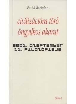 Pethő Bertalan - Civilizációra törő öngyilkos akarat Pethő Bertalan - Civilizációra törő öngyilkos akarat, Budapest 2002 antikvár könyv