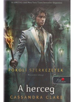 Cassandra Clare - A herceg - Pokoli szerkezetek trilógia 2. Cassandra Clare - A herceg - Pokoli szerkezetek trilógia 2., Szeged 2013 antikvár könyv