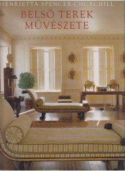 Henrietta Spencer-Churchill - Belső terek művészete Henrietta Spencer-Churchill - Belső terek művészete, Budapest 2004 antikvár könyv