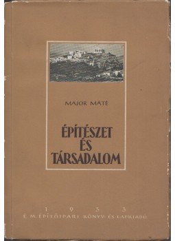 Major Máté - Építészet és társadalom Major Máté - Építészet és társadalom, Budapest 1953 antikvár könyv