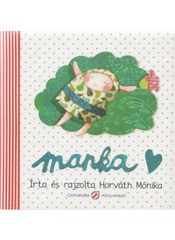Horváth Mónika - Manka - Kis képeskönyv a Mankákról és egy vidám nyári napról Horváth Mónika - Manka - Kis képeskönyv a Mankákról és egy vidám nyári napról, 2010 antikvár könyv