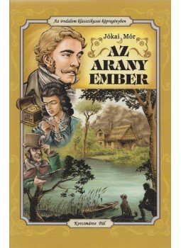 Jókai Mór, Cs. Horváth Tibor - Az arany ember (képregény) Jókai Mór, Cs. Horváth Tibor - Az arany ember (képregény), 2014 antikvár könyv