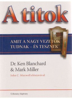 Mark Miller, Dr. Ken Blanchard - A titok Mark Miller, Dr. Ken Blanchard - A titok, Debrecen 2008 antikvár könyv