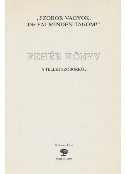 Bakos István, Csicsery-Rónay István - Fehér könyv a Teleki szoborról (dedikált) Bakos István, Csicsery-Rónay István - Fehér könyv a Teleki szoborról (dedikált), Budapest 2004 antikvár könyv