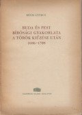 Bónis György - Buda és Pest bírósági gyakorlata a török kiűzése után 1686-1708