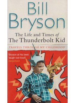 Bill Bryson - The Life and Times of The Thunderbolt Kid Bill Bryson - The Life and Times of The Thunderbolt Kid, London 2007 antikvár könyv
