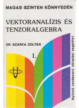 Dr. Szarka Zoltán - Vektoranalízis és tenzoralgebra I. Dr. Szarka Zoltán - Vektoranalízis és tenzoralgebra I., Miskolc 1988 antikvár könyv