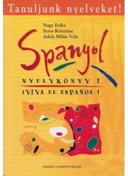 Nagy Erika, Seres Krisztina, Adela Milán Vela - Spanyol nyelvkönyv I. Nagy Erika, Seres Krisztina, Adela Milán Vela - Spanyol nyelvkönyv I., Budapest 2001 antikvár könyv
