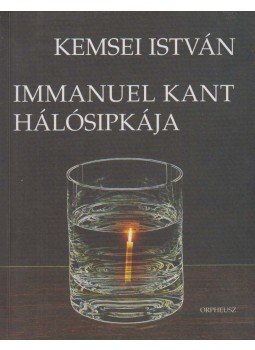 Kemsei István - Immanuel Kant hálósipkája (Dedikált),  2006 antikvár könyv