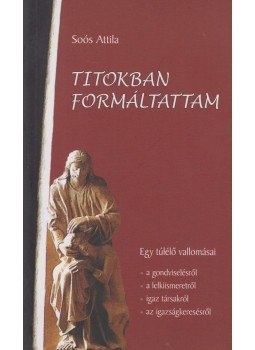Soós Attila - Titokban formáltattam Soós Attila - Titokban formáltattam, Budapest 2007 antikvár könyv